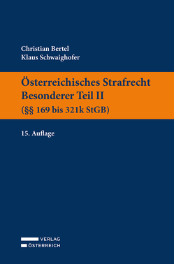 Österreichisches Strafrecht. Besonderer Teil II (§§ 169 bis 321k StGB) von Bertel,  Christian, Schwaighofer,  Klaus