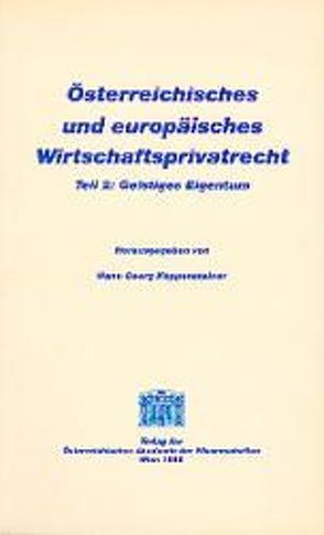 Österreichisches und europäisches Wirtschaftsprivatrecht / Geistiges Eigentum von Blocher,  Walter, Böchhacker,  Christof, Koppensteiner,  Hans G, Reindl,  Andreas, Walter,  Michael