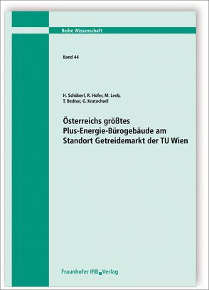 Österreichs größtes Plus-Energie-Bürogebäude am Standort Getreidemarkt der TU Wien. von Bednar,  T., Hofer,  R., Kratochwil,  G., Leeb,  M., Schöberl,  H.