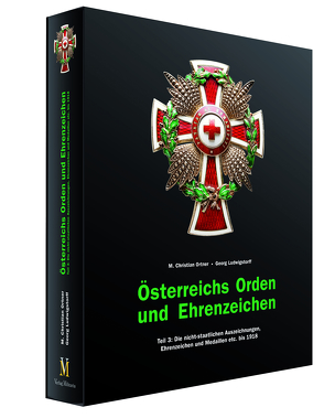 Österreichs Orden und Ehrenzeichen – Teil 3 von Ludwigstorff,  Georg, Ortner,  M Christian