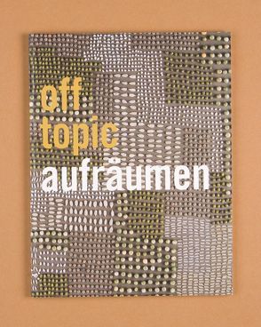 off topic #1 Aufräumen von Bauckhage,  Christian, Boeck,  André, Cohene,  Aleesa, Diekamp,  Jasper, Egger,  Oswald, Fasshauer,  Elmar, Freeman,  Henry, Fries,  Urs, Göllner,  Stefan, Gräf,  Albert, Gramelsberger,  Gabriele, Großheim,  Juliane, Hahlbrock,  David, Hahn,  Bernt, Harrasser,  Karin, Howse,  Martin, Huber,  Katharina, Jansen,  David, Klinkenberg,  Lisa, Konold,  Claudia, Kotowski,  Julia, Kunsthochschule für Medien,  Köln, Mac Williams,  Carmen, Meynen,  Gloria, Muxel,  Andreas, Popplow,  Laura, Rumori,  Martin, Scher,  Julia, Scherffig,  Lasse, Schoenberg,  Susanna, Schwiertz,  Manuel, Slote,  Jessica, Specht,  Dirk, Stallschus,  Stefanie, Steindorf,  Johanna, Wilken,  Frauke, Zeller,  Ludwig