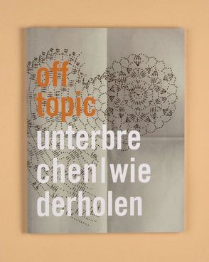 off topic #3 Unterbrechen / Wiederholen von Arcioli,  Olivier, Beil,  Michael, Decker,  Ira, Demuth,  Karin, Fasshauer,  Elmar, Fiedler,  Markus, Fries,  Urs, Gauwerky,  Friedrich, Ghanbari,  Nacim, Hagebölling,  Heide, Hallensleben,  Silvia, Harrasser,  Karin, Hirsch,  Andreas, Holling,  Arthur, Kinateder,  Daniela, Kunsthochschule für Medien,  Köln, Lauke,  Stephanie Sarah, Lederle,  Josef, Lingnau,  Karin, Marschall,  Susanne, Metzger,  Anneka, Milanova,  Loudmila, Moll,  Udo, Naldi,  Monica, Negron van Grieken,  Luis, Schaller,  Evamaria, Scherfig,  Lasse, Schoenberg,  Susanna, Shaw,  Norah Zuniga, Solbach,  Laura, Stallschus,  Stefanie, Stefanovici,  Julia, Sudermann,  Lia, Urbaniak,  Katharina, Usabaev,  Bela, Wach,  Margarete, Wegner,  Ephraim