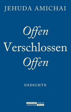 Offen Verschlossen Offen von Amichai,  Jehuda, Birkenhauer,  Anne, Hirschfeld,  Ariel