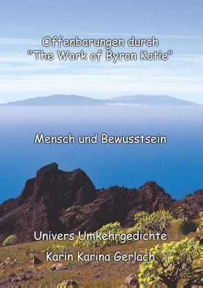 Offenbarungen durch „The Work of Byron Katie“ von Gerlach,  Karin Karina