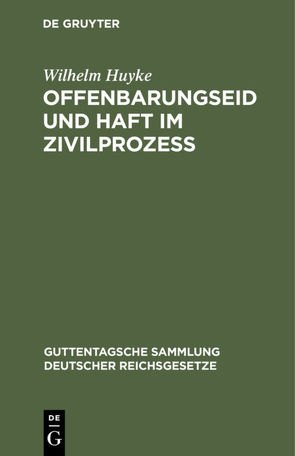 Offenbarungseid und Haft im Zivilprozeß von Huyke,  Wilhelm