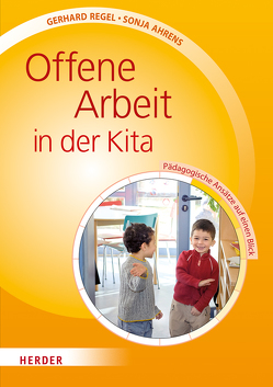 Offene Arbeit in der Kita von Ahrens,  Sonja, Regel,  Gerhard