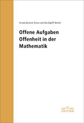 Offene Aufgaben – Offenheit in der Mathematik von Boissin-Gross,  Ursulaq, Egloff-Borter,  Ida