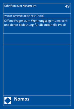 Offene Fragen zum Wohnungseigentumsrecht und deren Bedeutung für die notarielle Praxis von Bayer,  Walter, Koch,  Elisabeth