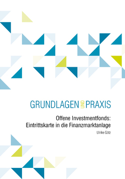 Offene Investmentfonds: Eintrittskarte in die Finanzmarktanlage von Götz,  Ulrike