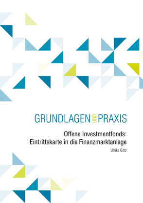 Offene Investmentfonds: Eintrittskarte in die Finanzmarktanlage von Götz,  Ulrike