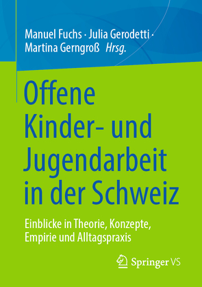 Offene Kinder- und Jugendarbeit in der Schweiz von Fuchs,  Manuel, Gerngross,  Martina, Gerodetti,  Julia