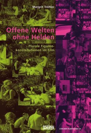 Offene Welten ohne Helden. Plurale Figurenkonstellationen im Film von Tröhler,  Margrit