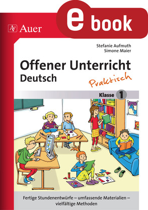 Offener Unterricht Deutsch – praktisch Klasse 1 von Aufmuth,  Stefanie, Maier,  Simone