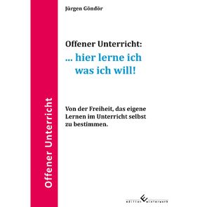 Offener Unterricht:… hier lerne ich was ich will! von Göndör,  Jürgen