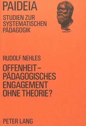 Offenheit – Pädagogisches Engagement ohne Theorie? von Nehles,  Rudolf