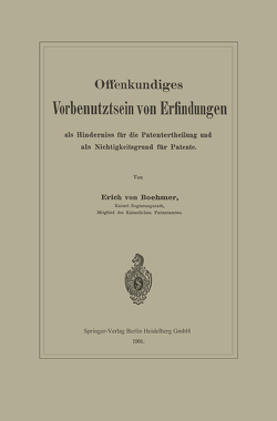 Offenkundiges Vorbenutztsein von Erfindungen als Hinderniss für die Patentertheilung und als Nichtigkeitsgrund für Patente von von Böhmer,  Erich