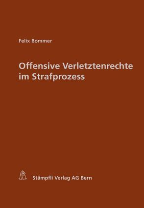 Offensive Verletztenrechte im Strafprozess von Bommer,  Felix