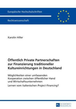 Öffentlich Private Partnerschaften zur Finanzierung traditioneller Kultureinrichtungen in Deutschland von Hiller,  Karolin