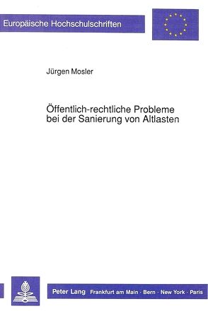 Öffentlich-rechtliche Probleme bei der Sanierung von Altlasten von Mosler,  Jürgen