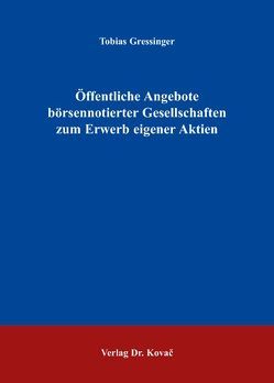 Öffentliche Angebote börsennotierter Gesellschaften zum Erwerb eigener Aktien von Gressinger,  Tobias