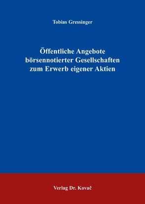 Öffentliche Angebote börsennotierter Gesellschaften zum Erwerb eigener Aktien von Gressinger,  Tobias