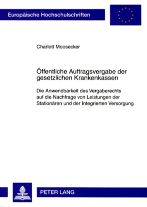 Öffentliche Auftragsvergabe der gesetzlichen Krankenkassen von Moosecker,  Charlott