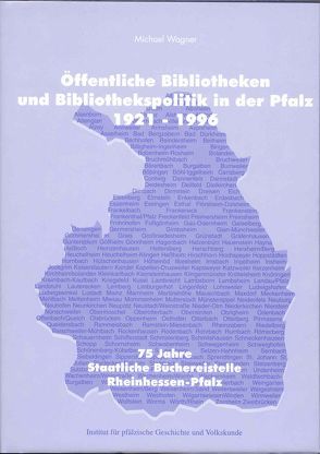 Öffentliche Bibliotheken und Bibliothekspolitik in der Pfalz (1921-1996) von Dobler,  Irmgard, Götte,  Rose, Wagner,  Michael