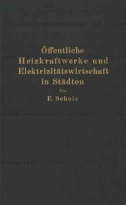 Öffentliche Heizkraftwerke und Elektrizitätswirtschaft in Städten von Schulz,  E.