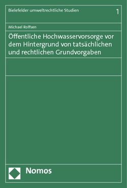 Öffentliche Hochwasservorsorge vor dem Hintergrund von tatsächlichen und rechtlichen Grundvorgaben von Rolfsen,  Michael