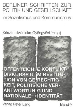 Öffentliche Konfliktdiskurse um Restitution von Gerechtigkeit, politische Verantwortung und nationale Identität von Mänicke-Gyöngyösi,  Krisztina