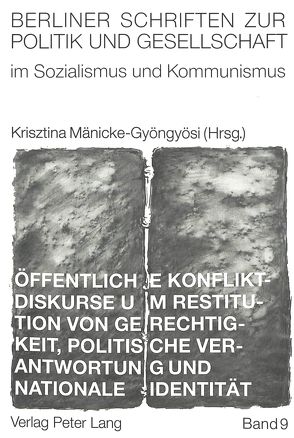 Öffentliche Konfliktdiskurse um Restitution von Gerechtigkeit, politische Verantwortung und nationale Identität von Mänicke-Gyöngyösi,  Krisztina