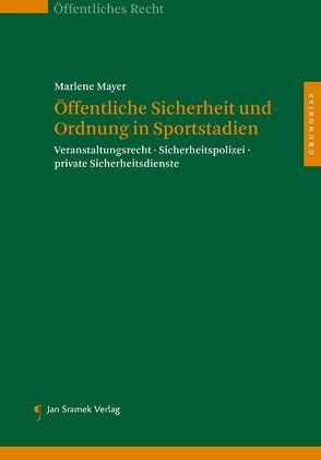 Öffentliche Sicherheit und Ordnung in Sportstadien von Mayer,  Marlene