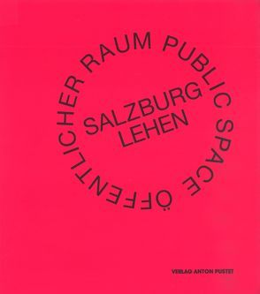 Öffentlicher Raum Salzburg Lehen von Amanshauser,  Hildegund, Creischer,  Alice, Diefenbach,  Katja, Draxler,  Helmut