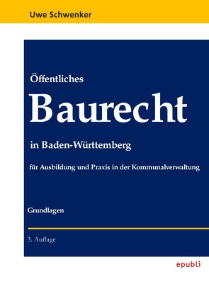 Öffentliches Baurecht in Baden-Württemberg von Schwenker,  Uwe