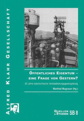 Öffentliches Eigentum – eine Frage von Gestern? von Felber,  Christian, Gaisch,  Willi, Halbrainer,  Heimo, Hautmann,  Hans, Kaltenegger,  Ernest, Kreimer,  Margareta, Mugrauer,  Manfred, Murgg,  Werner, Passweg,  Miron, Rußheim,  Karl, Schmee,  Josef, Zauner,  Gottfried