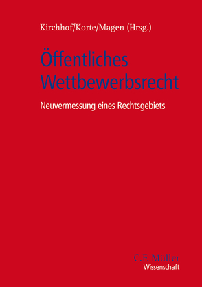 Öffentliches Wettbewerbsrecht von Fetzer,  LL.M.,  Thomas, Fuchs,  Claudia, Gärditz,  Klaus Ferdinand, Kirchhof,  Gregor, Korte,  Stefan, Magen,  Stefan, Ohler,  Christoph, Schorkopf,  Frank, Thiele,  Alexander, Unger,  Sebastian, Wollenschläger,  Ferdinand