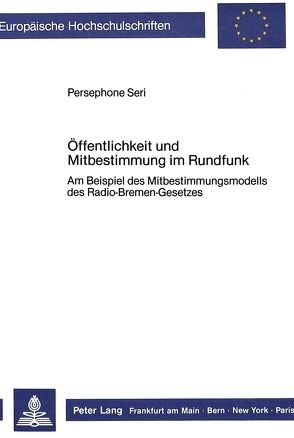 Öffentlichkeit und Mitbestimmung im Rundfunk von Seri,  Persephone