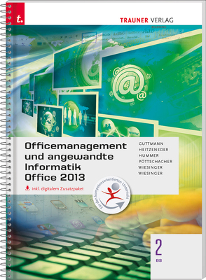 Officemanagement und angewandte Informatik 2 BS Office 2013 inkl. digitalem Zusatzpaket von Guttmann,  Doris, Heitzeneder,  Andrea, Hummer,  Elisabeth, Pöttschacher,  Eva Maria, Wiesinger,  Hubert, Wiesinger,  Irene