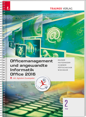 Officemanagement und angewandte Informatik 2 FW Office 2016 inkl. digitalem Zusatzpaket von Heitzeneder,  Andrea, Hummer,  Elisabeth, Pöttschacher,  Eva Christina, Wiesinger,  Hubert, Zauner,  Doris