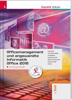 Officemanagement und angewandte Informatik 3 FW Office 2013 inkl. Übungs-CD-ROM von Guttmann,  Doris, Heitzeneder,  Andrea, Hummer,  Elisabeth, Kalchmair,  Wolfang, Kepplinger,  Elke, Pöttschacher,  Eva Maria, Riepl,  Andreas, Wiesinger,  Hubert