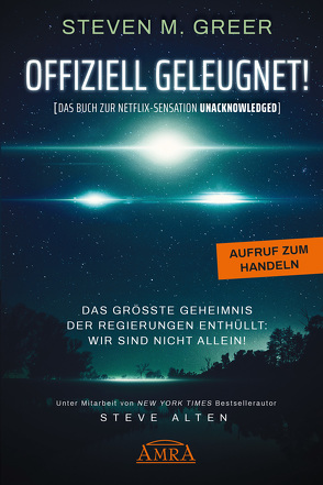 OFFIZIELL GELEUGNET! [Das Buch zur Netflix-Sensation UNACKNOWLEDGED] von Alten,  Steve, Greer,  Steven M., O'Leary,  Apollo-Astronaut Brian