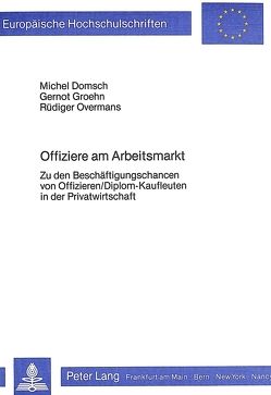 Offiziere am Arbeitsmarkt von Domsch,  Michel, Groehn,  Gernot, Overmans,  Rüdiger