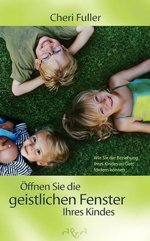 Öffnen Sie die geistlichen Fenster Ihres Kindes! von Dörflinger,  Elisabeth, Fuller,  Cheri