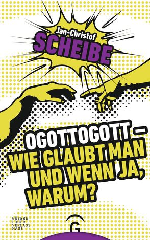 Ogottogott – Wie glaubt man und wenn ja, warum? von Scheibe,  Jan-Christof