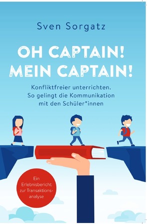 Oh Captain! Mein Captain! Konfliktfreier unterrichten. von Sorgatz,  Sven