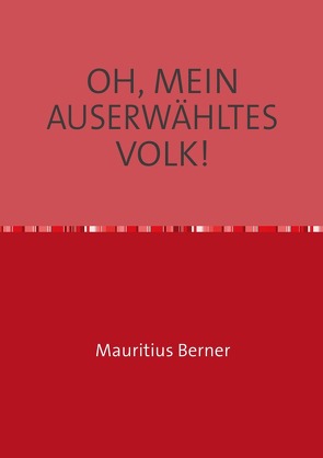 OH, MEIN AUSERWÄHLTES VOLK! von Berner,  Mauritius, Incze,  Francisc