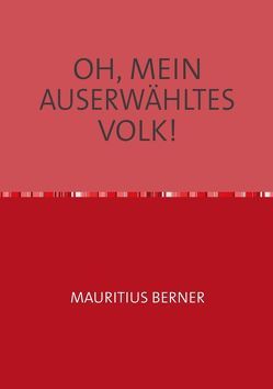 OH, MEIN AUSERWÄHLTES VOLK! von Berner,  Mauritius, Incze,  Francisc