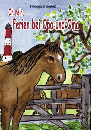 Oh nein, Ferien bei Opa und Oma von Bertelt,  Hildegard