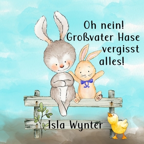 Oh nein! Großvater Hase vergisst alles! von Kurz,  Annette, Wynter,  Isla