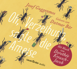 Oh, Verzeihung, sagte die Ameise von Bär,  Dietmar, Guggenmos,  Josef, Kreusch,  Carolin Camilla, Kreusch,  Cornelius Claudio, Kreusch,  Johannes Tonio, Kreusch-Jacob,  Dorothée